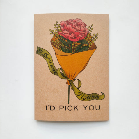 Greeting card - If Mums were Flowers I’d pick you