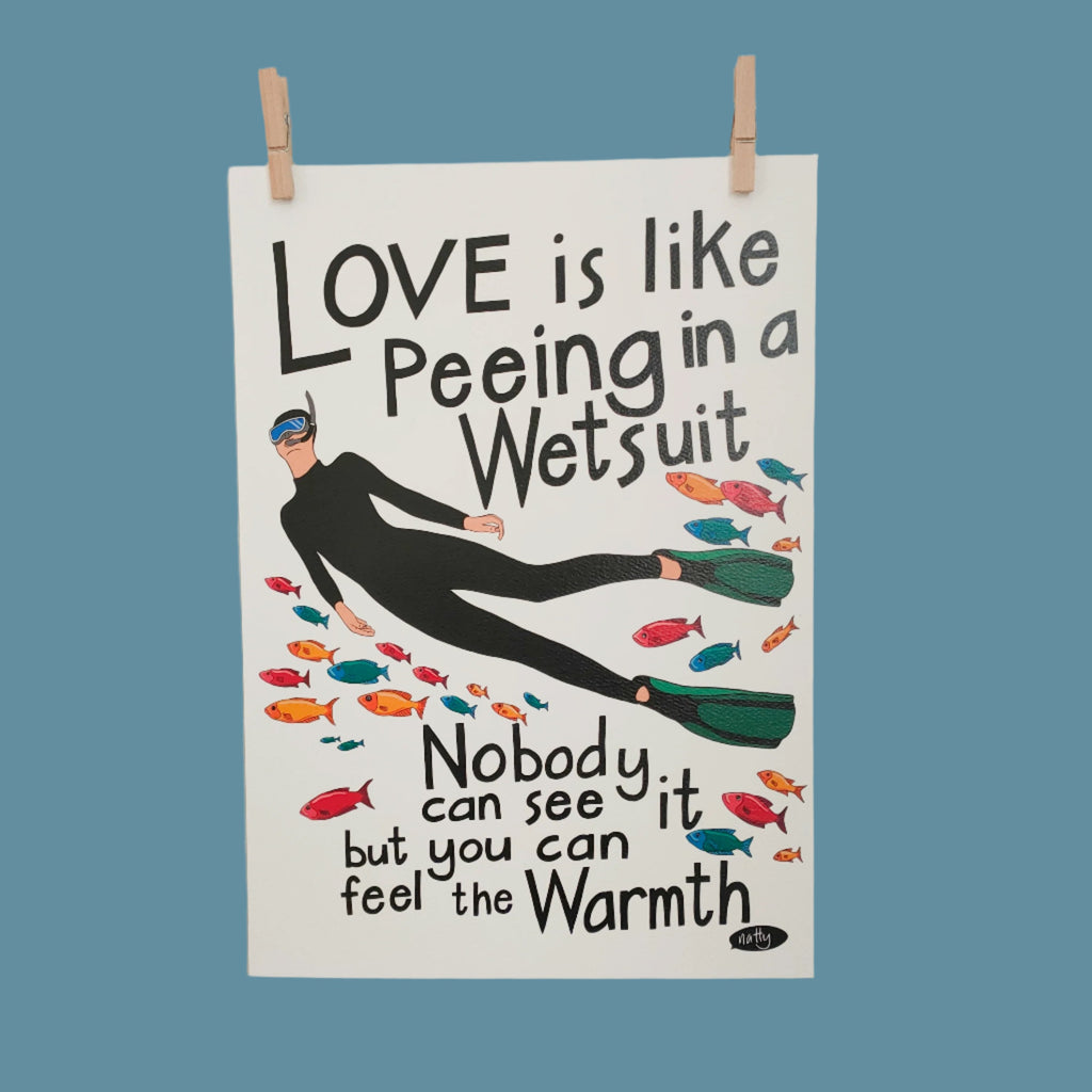 Love is like peeing in a Wetsuit Art print